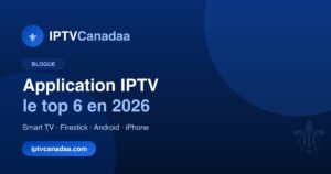 Meilleure application IPTV : le comparatif 2026
