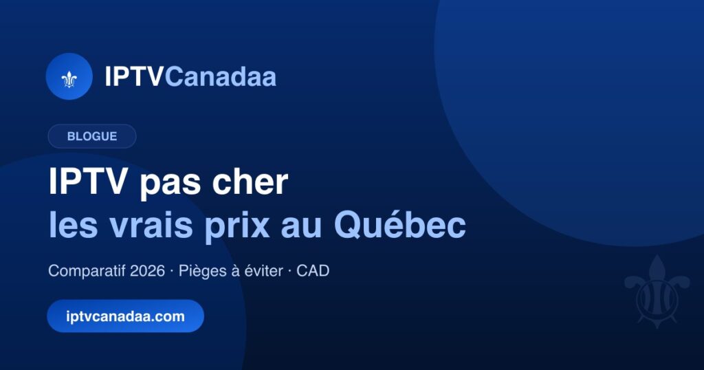 IPTV pas cher au Québec : les vrais prix en 2026