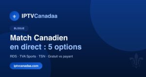 Regarder le match canadien en direct : 5 options comparées