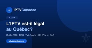 L&rsquo;IPTV est-il légal au Québec? Ce que dit la loi en 2026