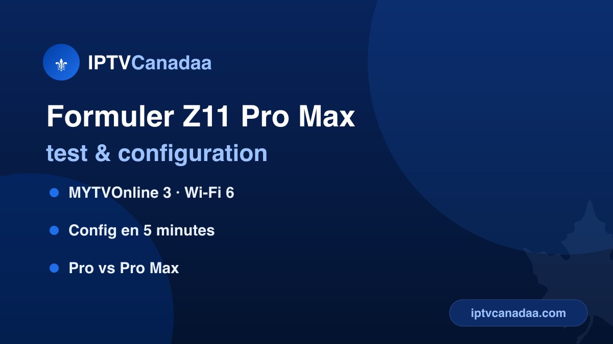 Formuler Z11 Pro Max — test et configuration IPTV du boîtier au Canada