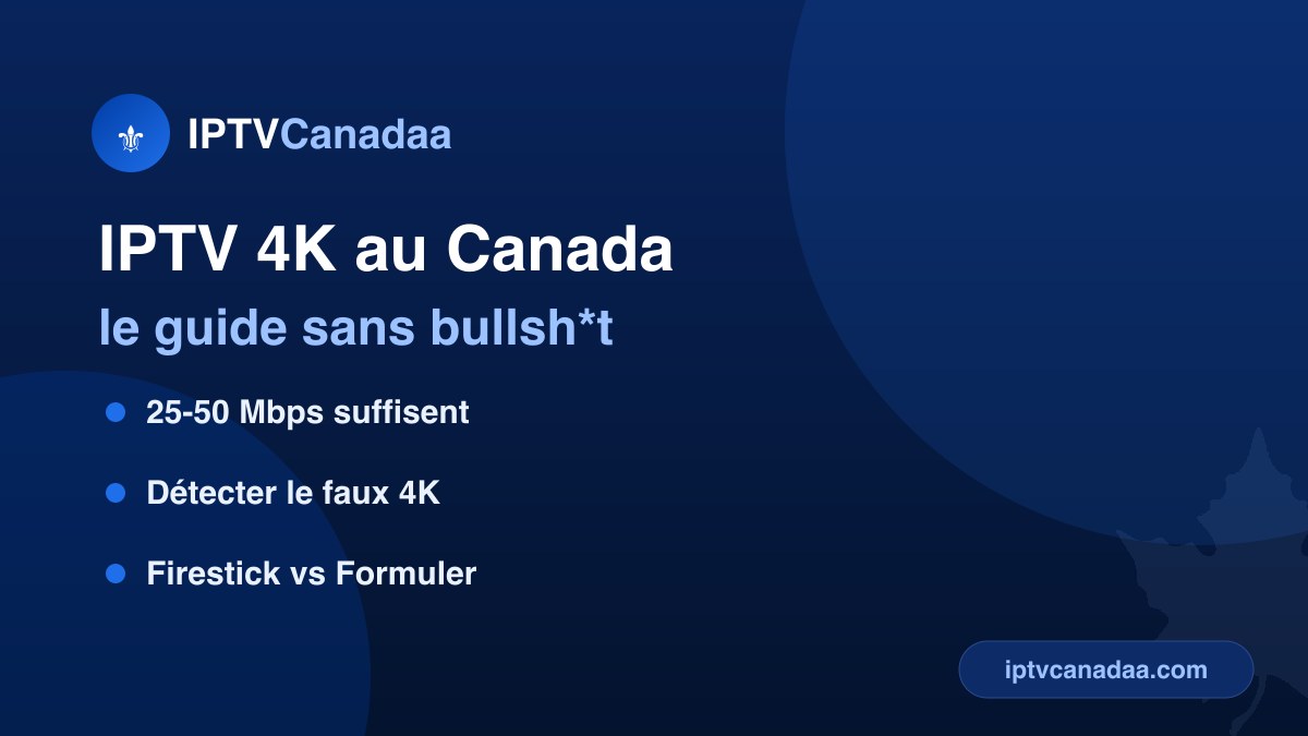 IPTV 4K au Canada — débit requis, appareils compatibles et vrai 4K Ultra HD